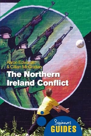 Imagen del vendedor de The Northern Ireland Conflict: A Beginner's Guide (Beginner's Guides) by Edwards, Aaron, McGrattan, Cillian [Paperback ] a la venta por booksXpress