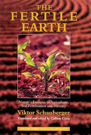 Seller image for The Fertile Earth: Nature's Energies in Agriculture, Soil Fertilisation and Forestry (Ecotechnology) by Viktor Schauberger [Paperback ] for sale by booksXpress