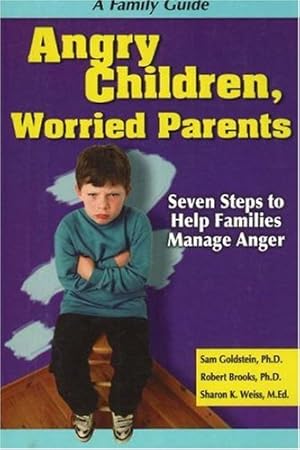 Seller image for Angry Children, Worried Parents: Seven Steps to Help Families Manage Anger (Seven Steps Family Guides) by Goldstein PhD, Sam, Brooks PhD, Robert, Weiss MEd, Sharon [Paperback ] for sale by booksXpress