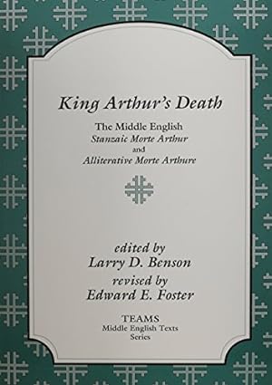 Seller image for King Arthur's Death: The Middle English Stanzaic Morte Arthur and Alliterative Morte Arthure (TEAMS Middle English Texts) by Larry Dean Benson, Edward E. Foster, TEAMS (Consortium for the Teaching of the Middle Ages) [Paperback ] for sale by booksXpress