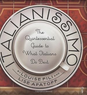 Seller image for Italianissimo: The Quintessential Guide to What Italians Do Best by Fili, Louise, Apatoff, Lise [Hardcover ] for sale by booksXpress