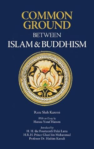 Seller image for Common Ground Between Islam and Buddhism: Spiritual and Ethical Affinities by Shah Kazemi, Reza, H. H. the Fourteenth Dalai Lama, Hanson, Hamza Yusuf, Muhammad, H. R. H. Prince Ghazi bin, Kamali, Prof. Mohammad Hashim [Paperback ] for sale by booksXpress