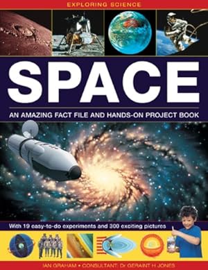 Seller image for Exploring Science: Space An Amazing Fact File and Hands-On Project Book: With 19 Easy-To-Do Experiments And 300 Exciting Pictures by Graham, Ian, Jones, Geriant H., M.D. [Hardcover ] for sale by booksXpress