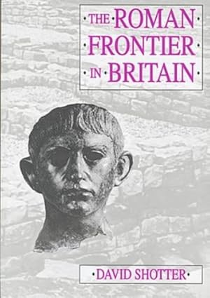 Immagine del venditore per The Roman Frontier in Britain: Hadrian's Wall, the Antonine Wall and Roman Policy in Scotland by Shotter, David C. A. [Paperback ] venduto da booksXpress