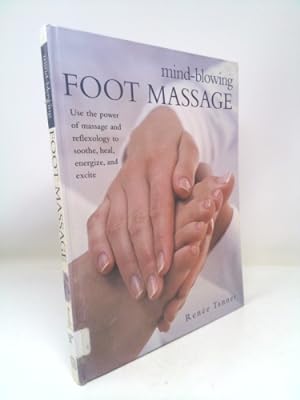 Bild des Verkufers fr Mind-Blowing Foot Massage: Use the Power of Massage and Reflexology to Soothe, Heal, Energize and Excite zum Verkauf von ThriftBooksVintage