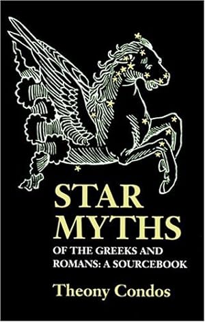 Seller image for Star Myths of the Greeks and Romans: A Sourcebook Containing "The Constellations" of Pseudo-Eratosthenes and the "Poetic Astronomy" of Hyginus [Paperback ] for sale by booksXpress