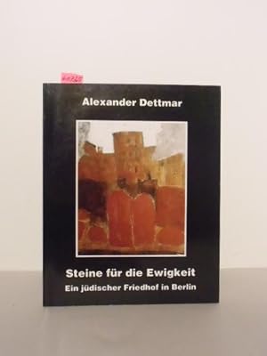 Alexander Dettmar. Steine für die Ewigkeit. Ein jüdischer Friedhof in Berlin. Katalog zu den Auss...