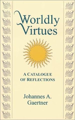 Seller image for Worldly Virtues: A Catalogue of Reflections by Gaertner, Johannes A. [Paperback ] for sale by booksXpress