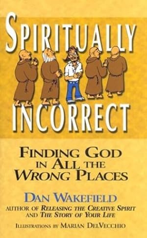 Immagine del venditore per Spiritually Incorrect: Finding God in All the Wrong Places by Dan Wakefield, Marian Delvecchio [Hardcover ] venduto da booksXpress