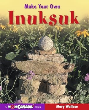 Seller image for Make Your Own Inuksuk (Wow Canada! Collection) by Wallace, Mary [Paperback ] for sale by booksXpress