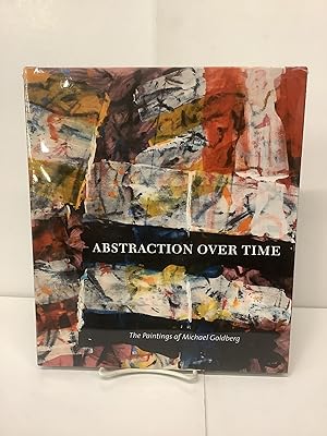 Seller image for Abstraction Over Time; The Paintings of Michael Goldberg for sale by Chamblin Bookmine