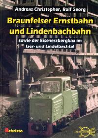 Braunfelser Ernstbahn und Lindenbachbahn : sowie der Eisenerzbergbau im Iser- und Lindelbachtal