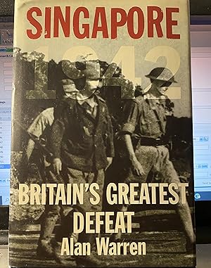 Singapore, 1942: Britain's Greatest Defeat