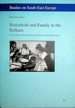 Immagine del venditore per Household and family in the Balkans : two decades of historical family research at University of Graz. (=Studies on South East Europe ; Vol. 13) venduto da ANTIQUARIAT.WIEN Fine Books & Prints