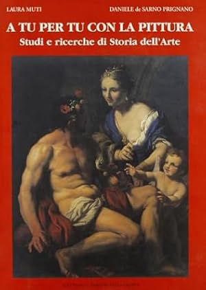 Imagen del vendedor de A Tu per Tu con la Pittura. Studi e Ricerche di Storia dell'Arte a la venta por Il Salvalibro s.n.c. di Moscati Giovanni