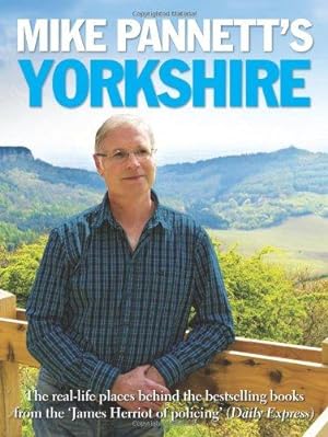 Seller image for Mike Pannett's Yorkshire: The Real-life Places Behind the Bestselling Books from the James Herriot of Policing' (Daily Express) for sale by WeBuyBooks