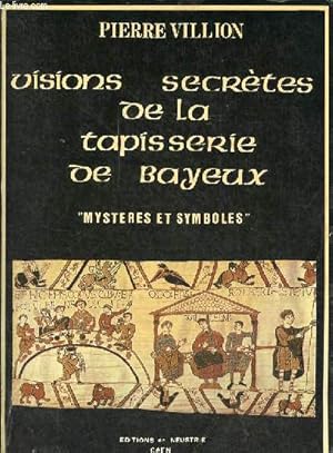 Seller image for Visions secrtes de la tapisserie de Bayeux "mystres et symboles". for sale by Le-Livre