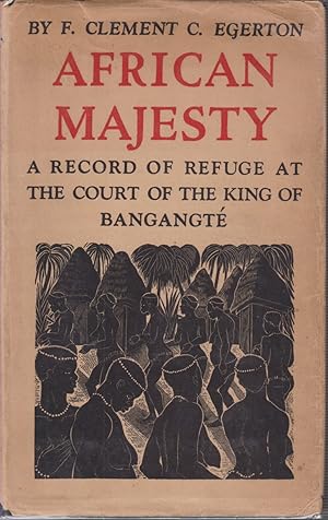 Bild des Verkufers fr AFRICAN MAJESTY A Record of Refuge At the Court of the King of Bangangte in the French Cameroons zum Verkauf von Complete Traveller Antiquarian Bookstore