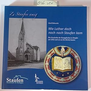 Immagine del venditore per Wie Luther doch noch nach Staufen kam. Die Geschichte der Evangelischen in Staufen seit 1842 und wie sie ihre Kirche bauten. venduto da Antiquariat Trger