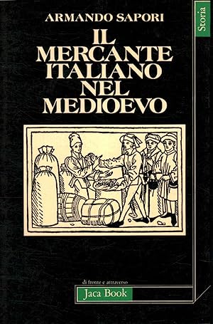 Seller image for Il mercante italiano nel Medioevo Quattro conferenze tenute all'Ecole Pratique des Hautes-Etudes for sale by Di Mano in Mano Soc. Coop