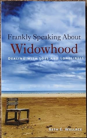 Frankly Speaking About Widowhood : Dealing with Loss and Loneliness