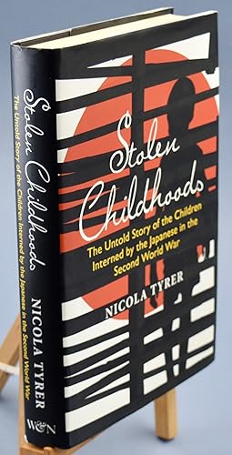 Seller image for Stolen Childhoods. The Untold Story of the Children Interned by the Japanese in the Second World War. First Printing. Inscribed by the Author for sale by Libris Books