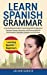 Imagen del vendedor de Learn Spanish Grammar: A Comprehensive Guide to Learning Spanish for Beginners Common Phrases, Instruction, and Pronunciation for Conversations. Examples, Exceptions and Exercises [Hardcover ] a la venta por booksXpress