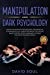 Seller image for Manipulation And Dark Psychology: 4 Books in 1: Enter The Realm of Psychology. Discover the Fundamentals of: Dark Persuasion, Deception, Mind Control, Body Language, NLP and The Art of Reading People [Soft Cover ] for sale by booksXpress