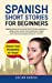 Imagen del vendedor de Spanish Short Stories for Beginners: Engaging Stories with Common Words, Phrases and Easy Language Lessons. Master Your Vocabulary in 7 Days! Learn Fluent Conversation Whenever You Want [Hardcover ] a la venta por booksXpress