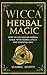 Seller image for Wicca Herbal Magic: How to Use Wiccan Herbal Magic with Herbal Spells and Essential Oils (Wicca World) [Soft Cover ] for sale by booksXpress
