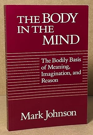 Seller image for The Body in the Mind _ The Bodily Basis of Meaning, Imagination, and Reason for sale by San Francisco Book Company