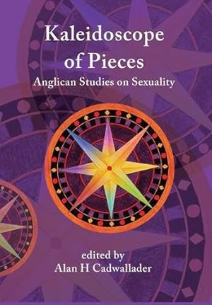 Image du vendeur pour A Kaleidoscope of Pieces: Anglican Essays on Sexuality, Ecclesiology and Theology by Cadwallader, Alan [Hardcover ] mis en vente par booksXpress