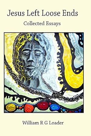 Seller image for Jesus Left Loose Ends: Collected Essays (Scholars Collections) by Loader, William R. G. [Hardcover ] for sale by booksXpress