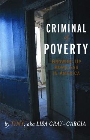Seller image for Criminal of Poverty: Growing Up Homeless in America by Gray-Garcia, Tiny aka Lisa [Paperback ] for sale by booksXpress