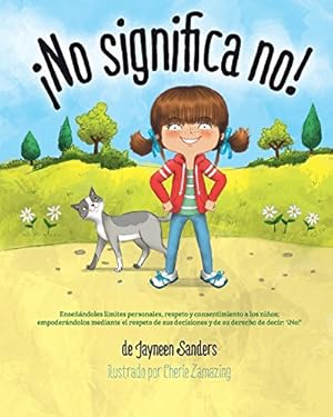 Imagen del vendedor de ¡No significa no!: Ensenandoles Limites Personales, Respeto y Consentimiento a Los Ninos; Empoderandolos Mediante El Respeto de Sus Decisiones y de Su Derecho de Decir: ' No!' (Spanish Edition) by Sanders, Jayneen [Paperback ] a la venta por booksXpress