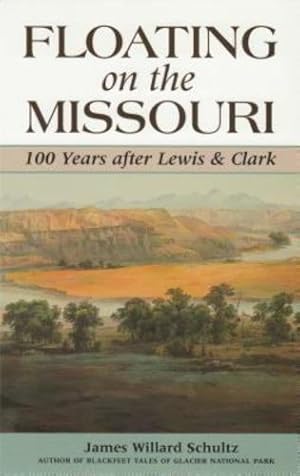 Bild des Verkufers fr Floating on the Missouri: 100 Years After Lewis & Clark by Schultz, James Willard [Paperback ] zum Verkauf von booksXpress