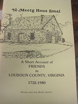 Imagen del vendedor de Ye Meetg Hous Smal: A Short Account of Friends in Loudoun County, Virginia 1732-1980 a la venta por Stony Hill Books