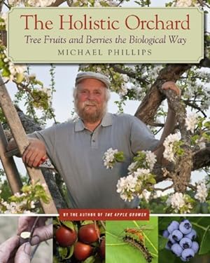 Seller image for The Holistic Orchard: Tree Fruits and Berries the Biological Way by Phillips, Michael [Paperback ] for sale by booksXpress