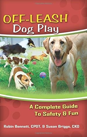 Seller image for Off-Leash Dog Play: A Complete Guide to Safety & Fun by Robin Bennett, Susan Briggs [Paperback ] for sale by booksXpress