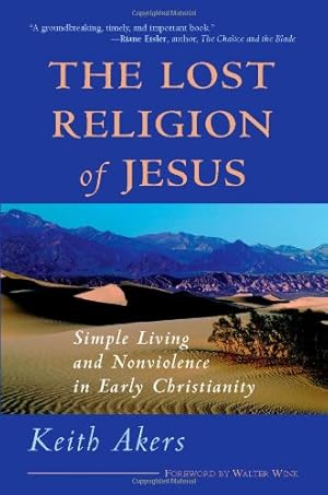 Seller image for The Lost Religion of Jesus: Simple Living and Nonviolence in Early Christianity by Akers, Keith [Paperback ] for sale by booksXpress