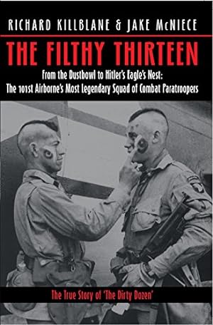 Bild des Verkufers fr The Filthy Thirteen: From the Dustbowl to Hitler's Eagle's Nest - The True Story of the 101st Airborne's Most Legendary Squad of Combat Paratroopers by Killblane, Richard, McNiece, Jake [Paperback ] zum Verkauf von booksXpress