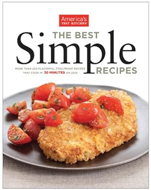 Bild des Verkufers fr The Best Simple Recipes: More Than 200 Flavorful, Foolproof Recipes That Cook in 30 Minutes or Less by America's Test Kitchen [Paperback ] zum Verkauf von booksXpress