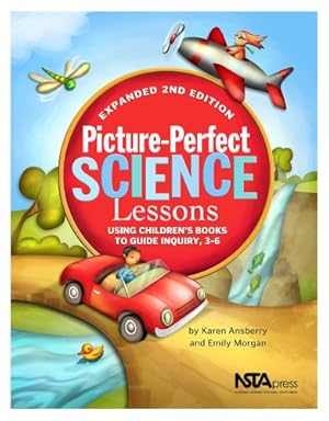 Seller image for Picture-Perfect Science Lessons - Expanded 2nd Edition: Using Children's Books to Guide Inquiry, 3-6 - PB186E2 by Karen Ansberry, Emily Morgan [Paperback ] for sale by booksXpress