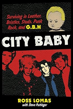 Seller image for City Baby: Surviving in Leather, Bristles, Studs, Punk Rock, and G.B.H by Ross Lomas, Steve Pottinger [Paperback ] for sale by booksXpress