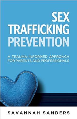 Seller image for Sex Trafficking Prevention: A Trauma-Informed Approach for Parents and Professionals by Sanders, Savannah J. [Paperback ] for sale by booksXpress