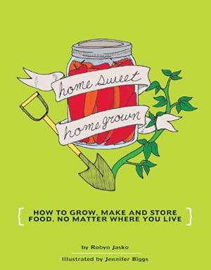 Immagine del venditore per Homesweet Homegrown: How to Grow, Make, And Store Food, No Matter Where You Live (DIY) by Jasko, Robyn [Paperback ] venduto da booksXpress