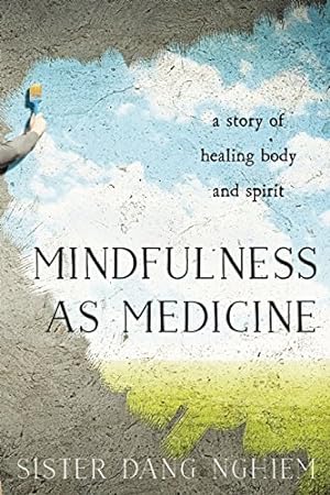 Image du vendeur pour Mindfulness as Medicine: A Story of Healing Body and Spirit by Nghiem, Sister Dang [Paperback ] mis en vente par booksXpress
