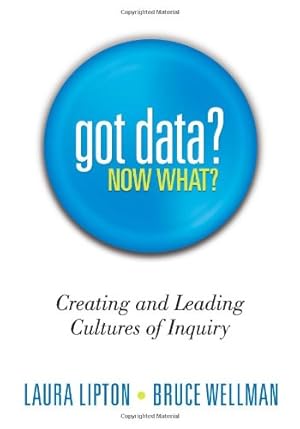 Image du vendeur pour Got Data? Now What?: Creating and Leading Cultures of Inquiry - A practical book for teacher teams on gathering and interpreting assessment and other school data by Laura Lipton, Bruce Wellman [Perfect Paperback ] mis en vente par booksXpress