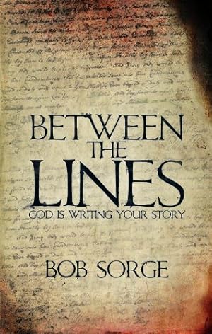 Imagen del vendedor de Between the Lines: God Is Writing Your Story by Sorge, Bob [Paperback ] a la venta por booksXpress