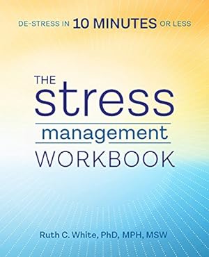 Imagen del vendedor de The Stress Management Workbook: De-stress in 10 Minutes or Less by White PhD MPH MSW, Ruth C. [Paperback ] a la venta por booksXpress